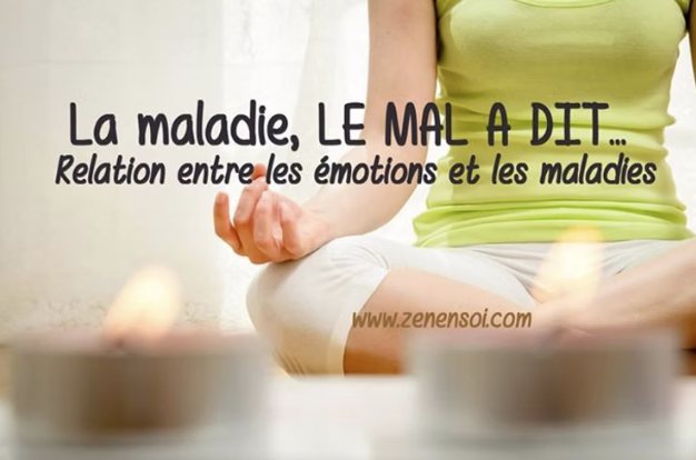 La maladie, LE MAL A DIT… Relation entre les émotions et les maladies.